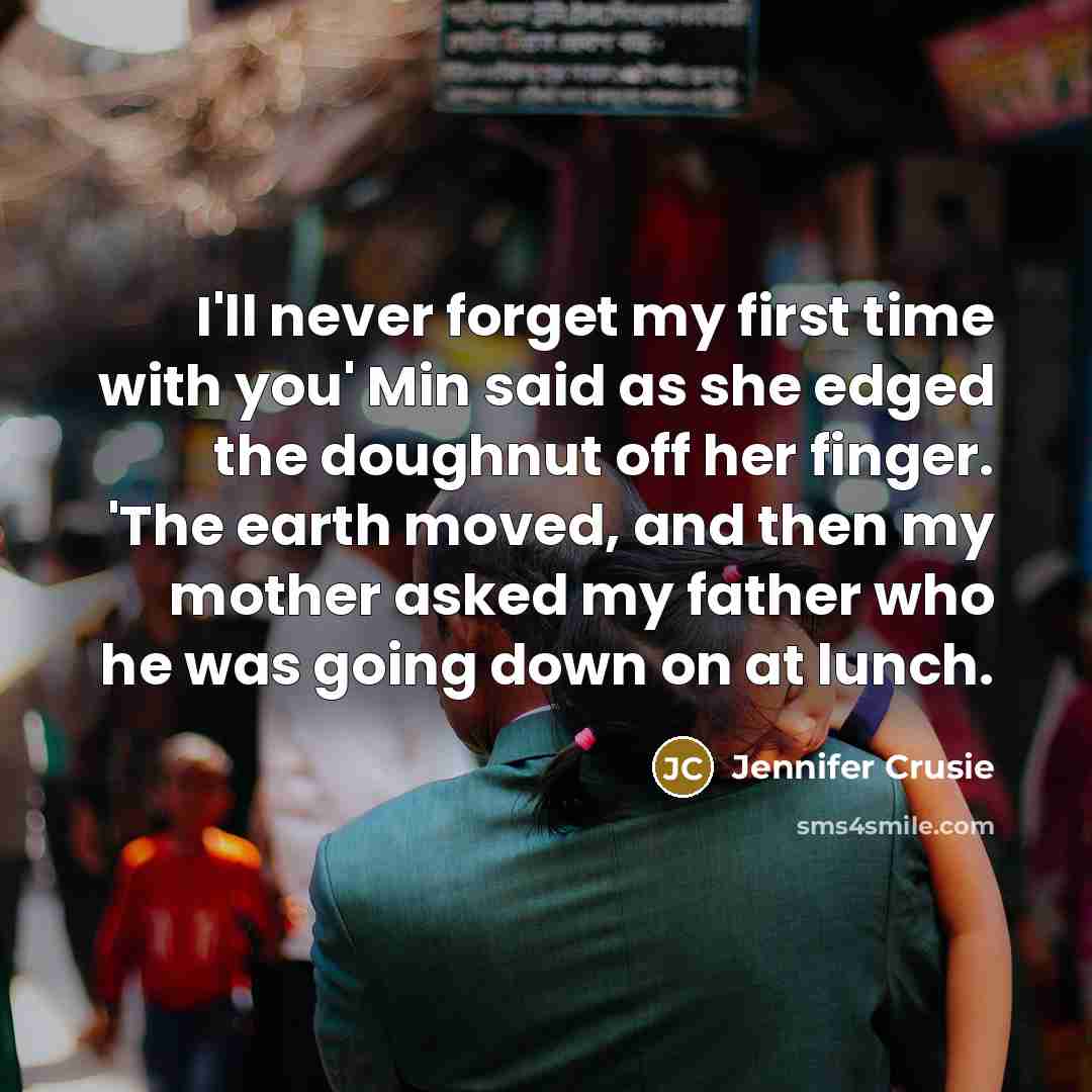 “I'll never forget my first time with you' Min said…” quote by Jennifer Crusie