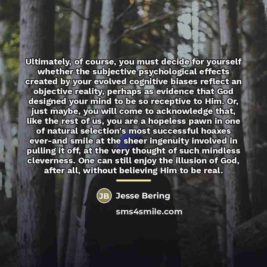 “Ultimately, of course, you must decide for yourself whether the…” quote by Jesse Bering