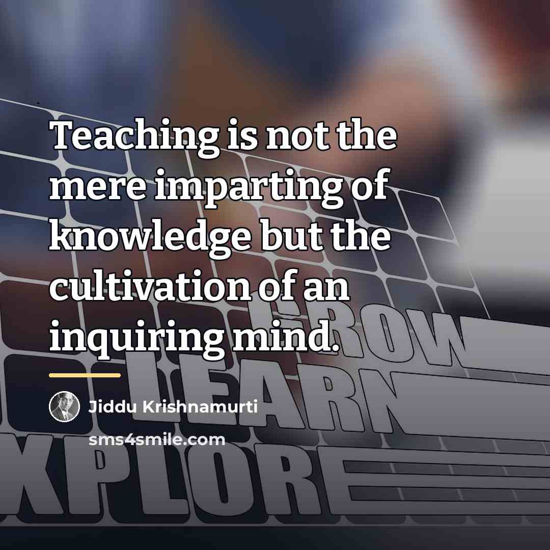 “Teaching is not the mere imparting of knowledge but the…” quote by Jiddu Krishnamurti