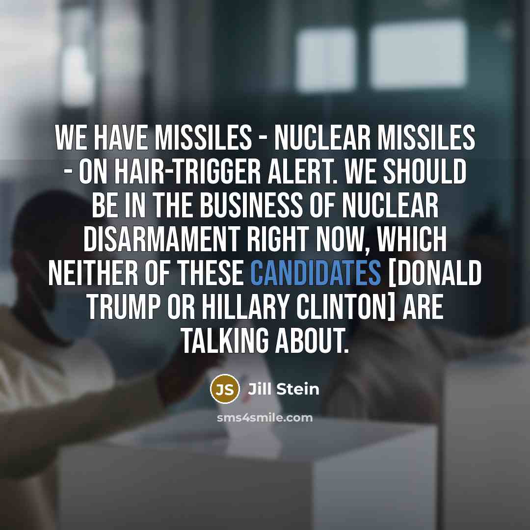 “We have missiles - nuclear missiles - on hair-trigger alert.…” quote by Jill Stein