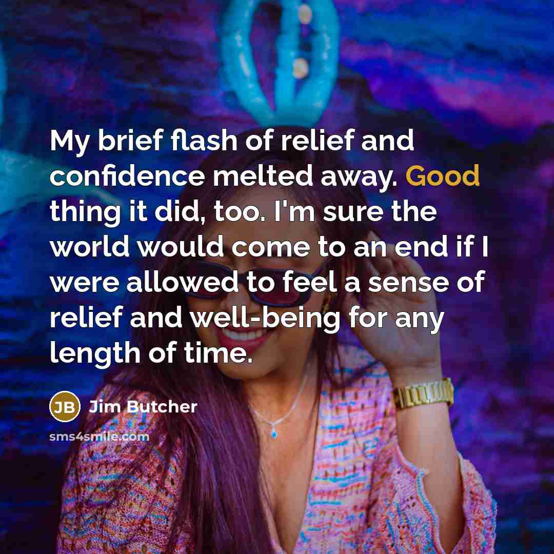 “My brief flash of relief and confidence melted away. Good…” quote by Jim Butcher