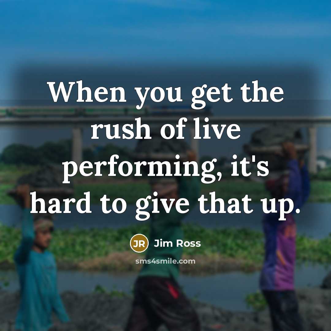 “When you get the rush of live performing, it's hard…” quote by Jim Ross