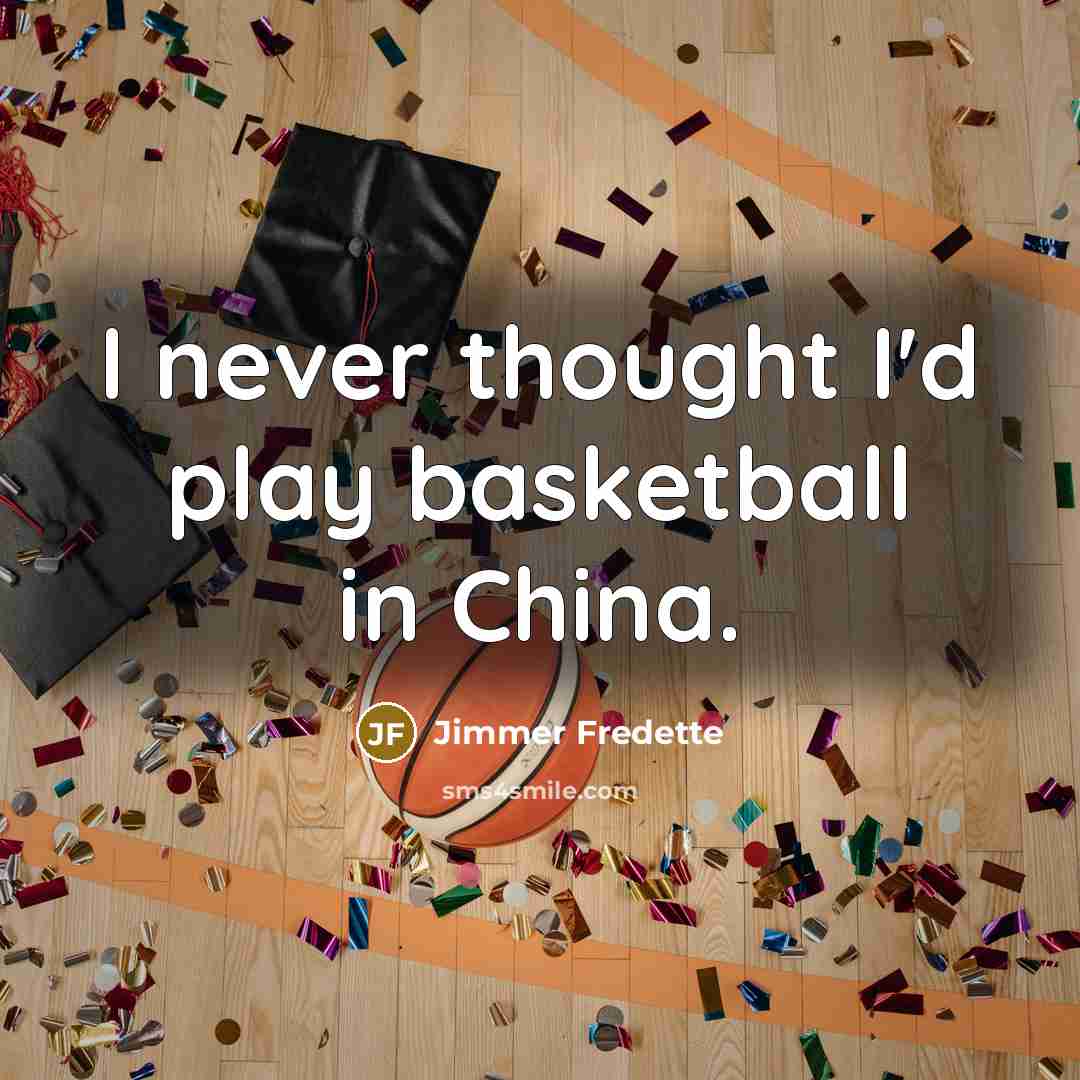 “I never thought I'd play basketball in China.…” quote by Jimmer Fredette