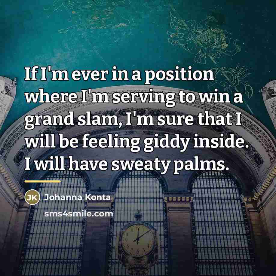“If I'm ever in a position where I'm serving to…” quote by Johanna Konta