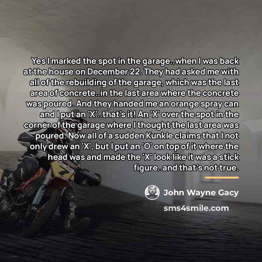 “Yes I marked the spot in the garage..when I was…” quote by John Wayne Gacy