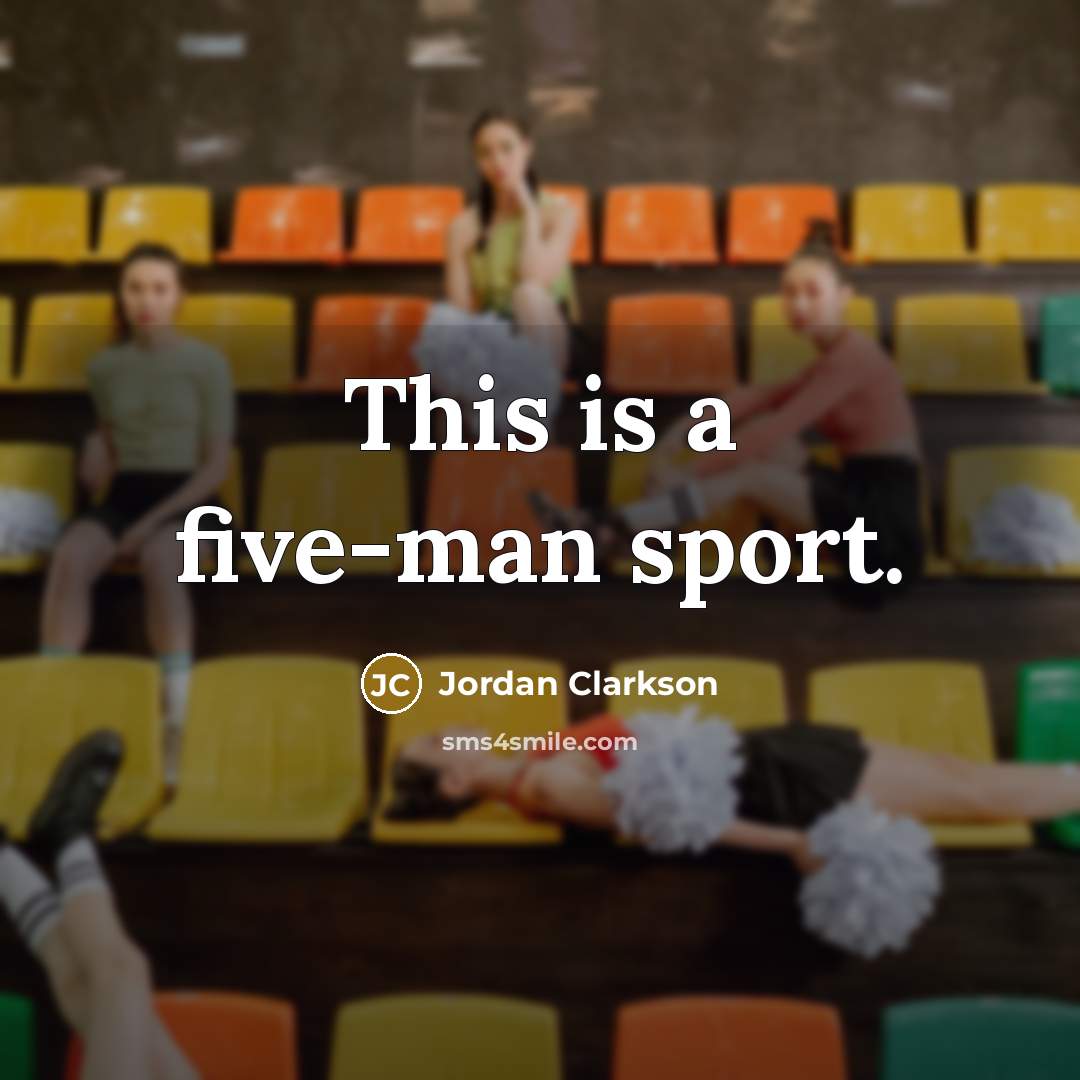 “This is a five-man sport.…” quote by Jordan Clarkson