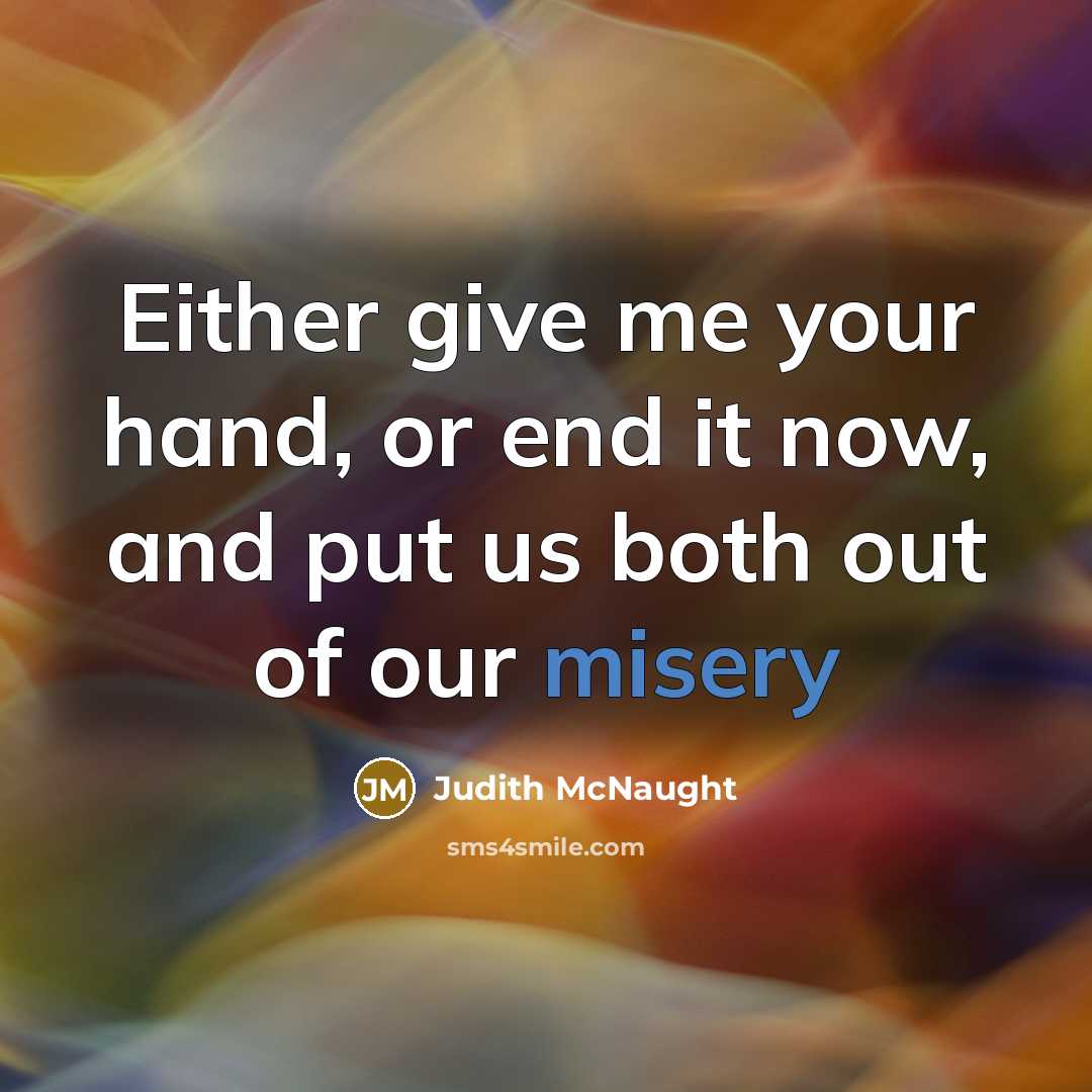 “Either give me your hand, or end it now, and…” quote by Judith McNaught