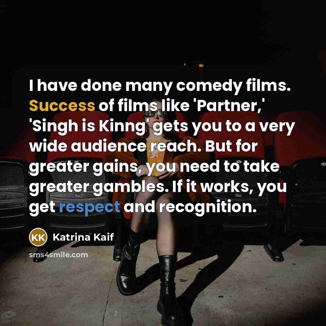 “I have done many comedy films. Success of films like…” quote by Katrina Kaif