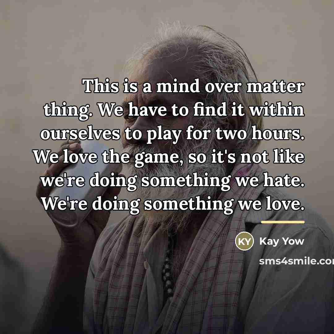 “This is a mind over matter thing. We have to…” quote by Kay Yow