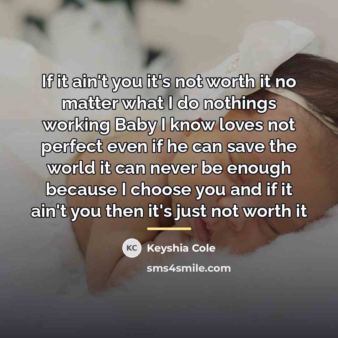 “If it ain't you it's not worth it no matter…” quote by Keyshia Cole