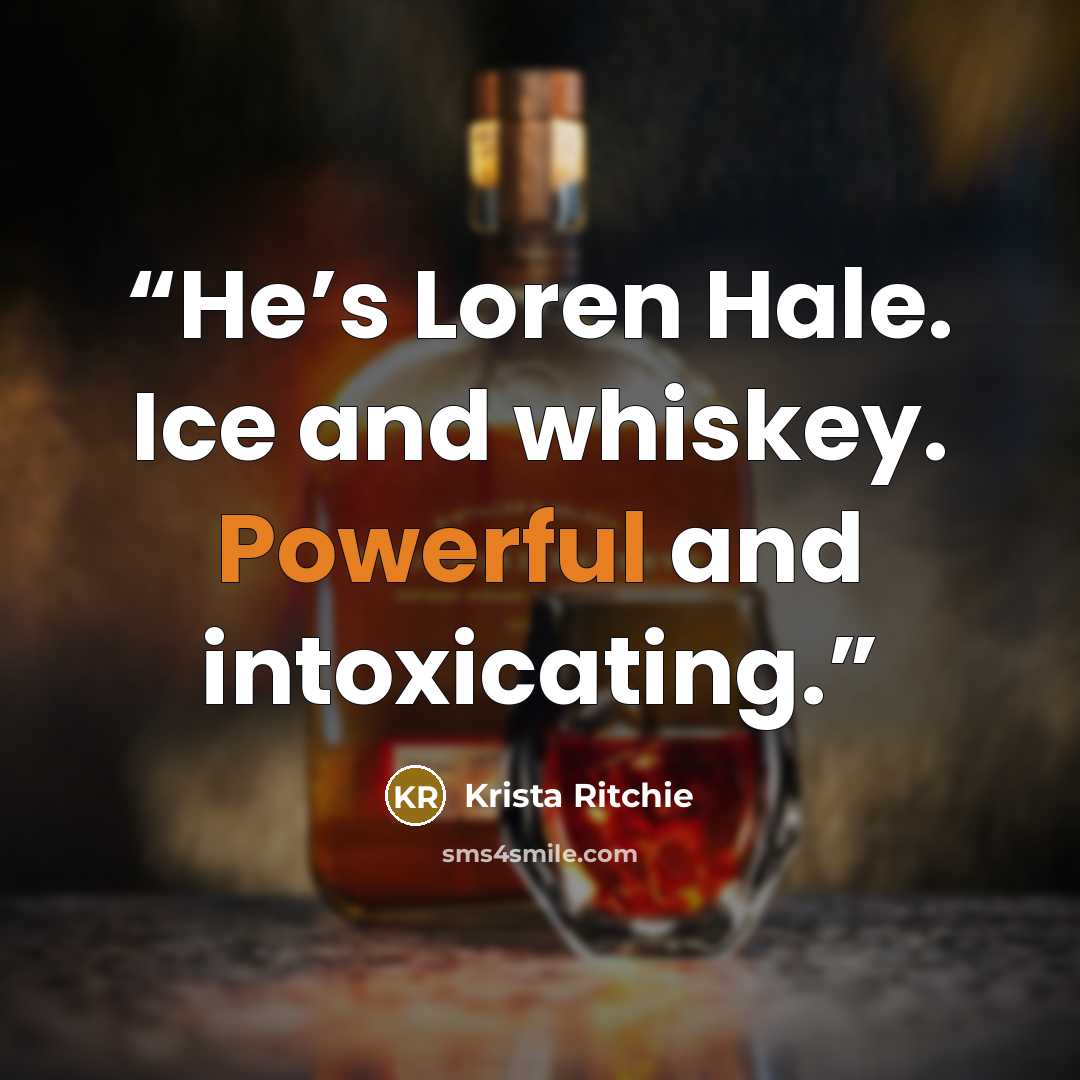 “He’s Loren Hale. Ice and whiskey. Powerful and intoxicating.” quote by Krista Ritchie