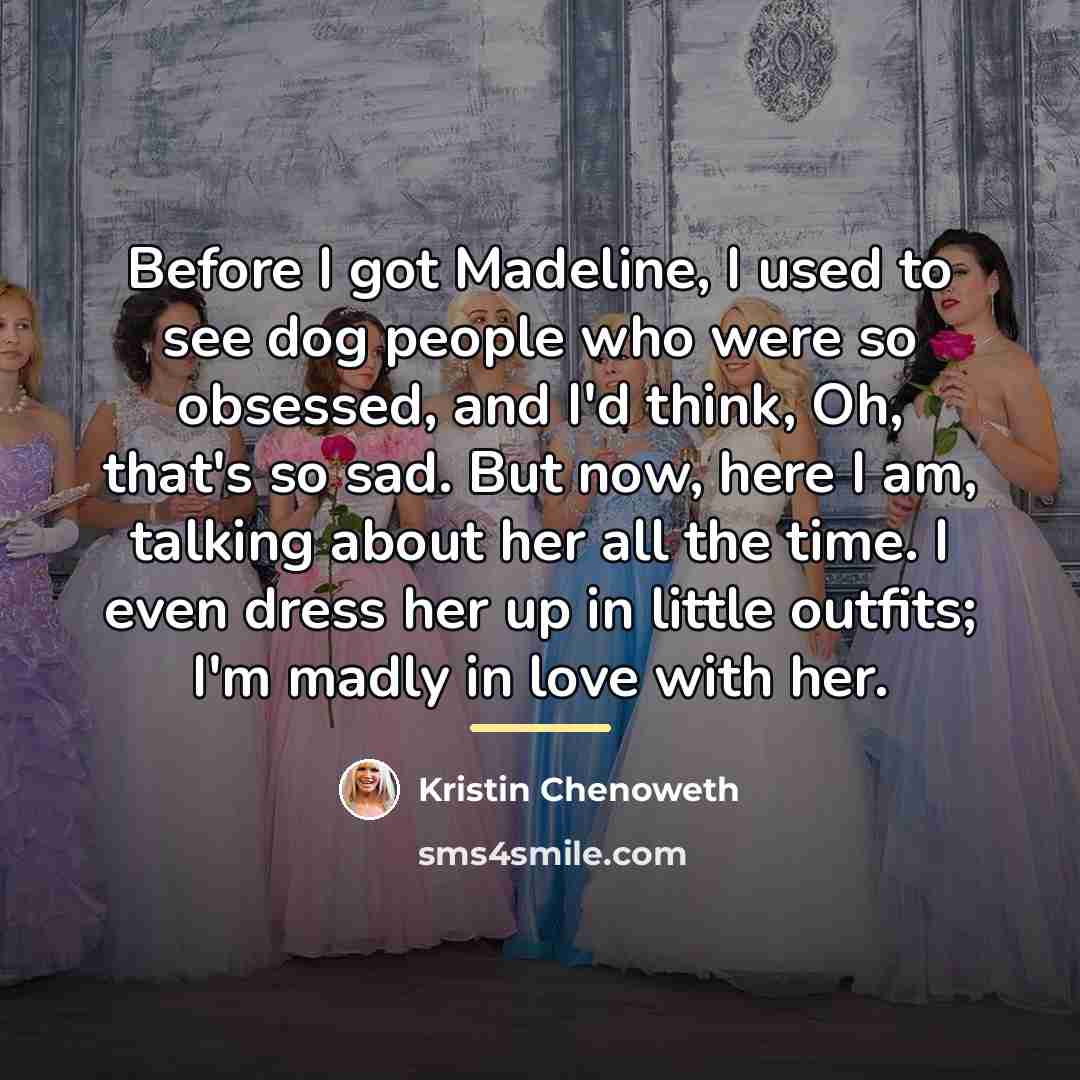 “Before I got Madeline, I used to see dog people…” quote by Kristin Chenoweth