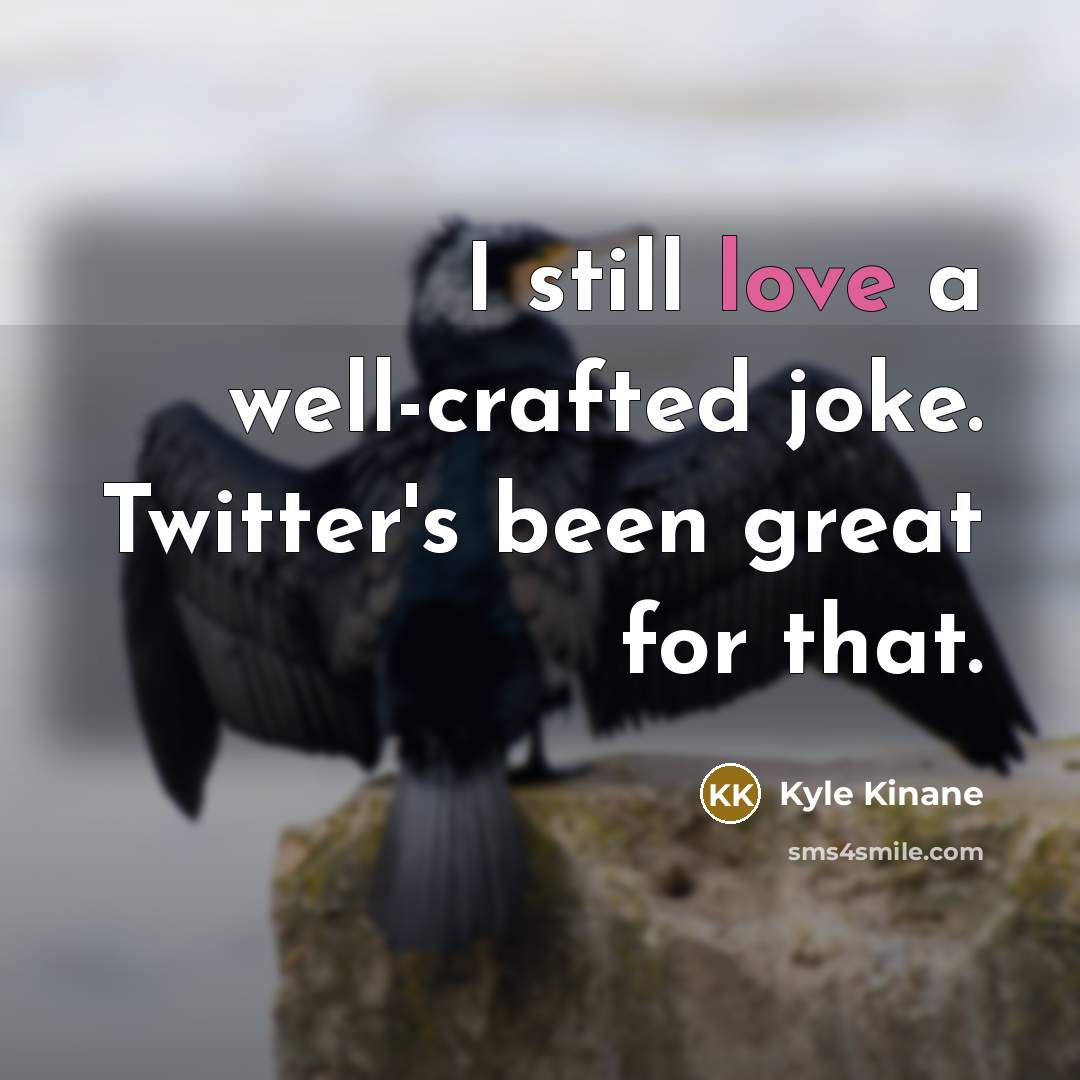“I still love a well-crafted joke. Twitter's been great for…” quote by Kyle Kinane