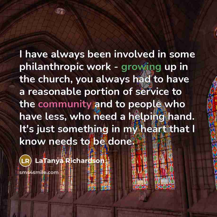 “I have always been involved in some philanthropic work -…” quote by LaTanya Richardson