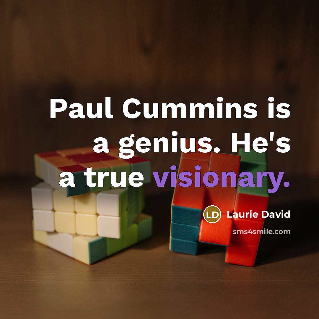 “Paul Cummins is a genius. He's a true visionary.…” quote by Laurie David