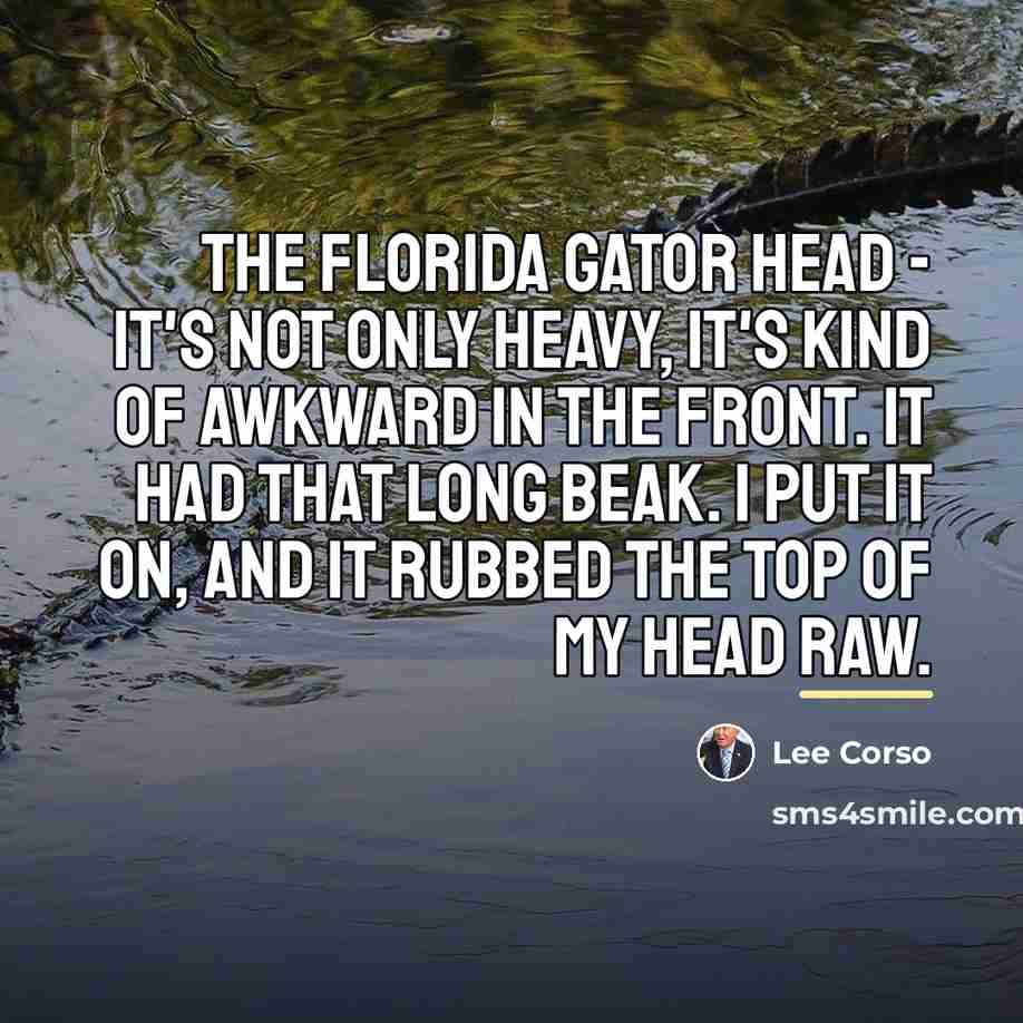 “The Florida Gator head - It's not only heavy, it's…” quote by Lee Corso