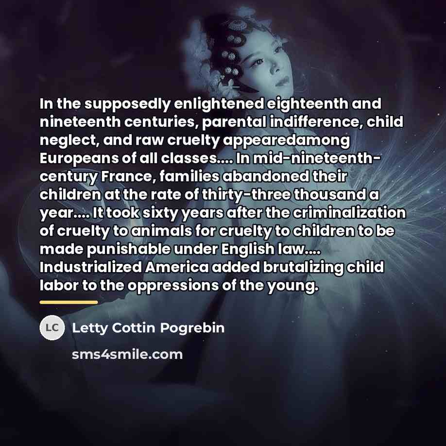 “In the supposedly enlightened eighteenth and nineteenth centuries, parental indifference,…” quote by Letty Cottin Pogrebin
