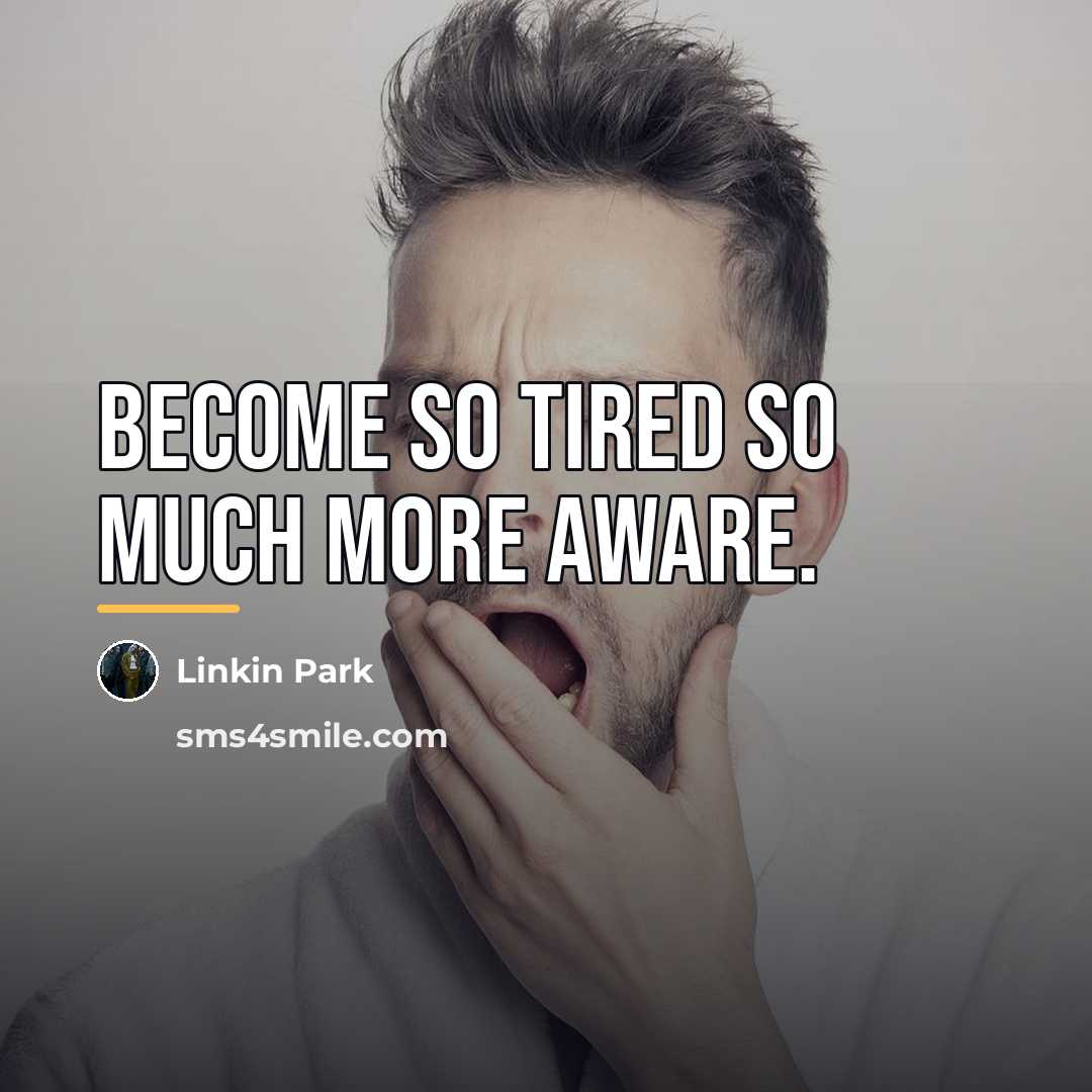“Become so tired so much more aware.…” quote by Linkin Park