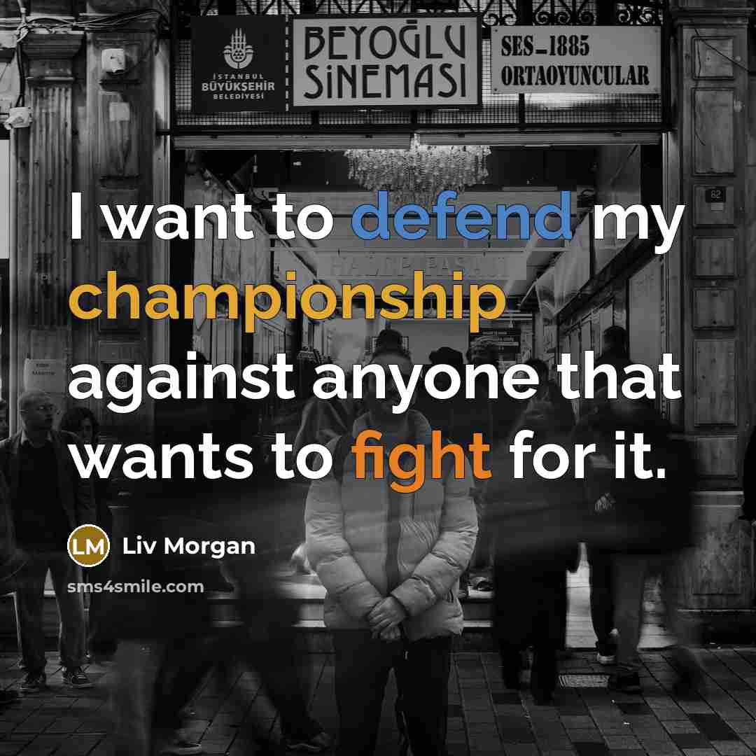 “I want to defend my championship against anyone that wants…” quote by Liv Morgan