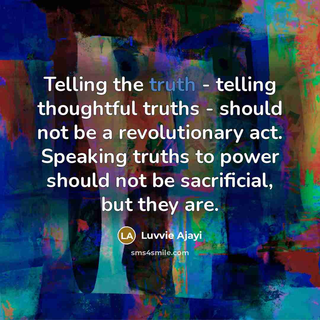 “Telling the truth - telling thoughtful truths - should not…” quote by Luvvie Ajayi
