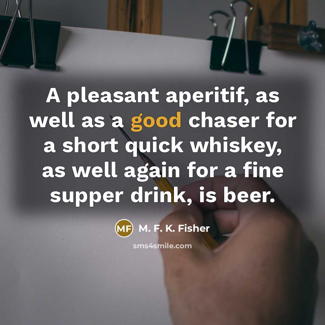“A pleasant aperitif, as well as a good chaser for…” quote by M. F. K. Fisher