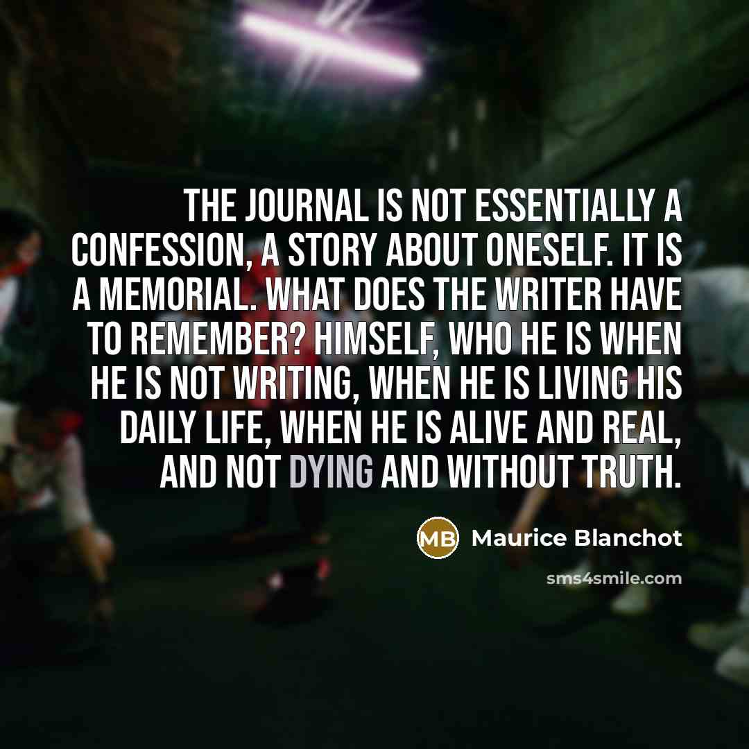 “The Journal is not essentially a confession, a story about…” quote by Maurice Blanchot