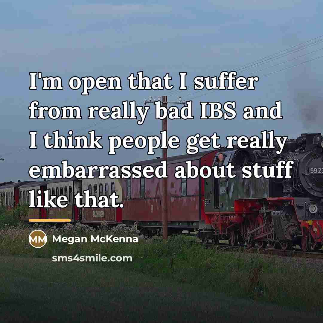 “I'm open that I suffer from really bad IBS and…” quote by Megan McKenna