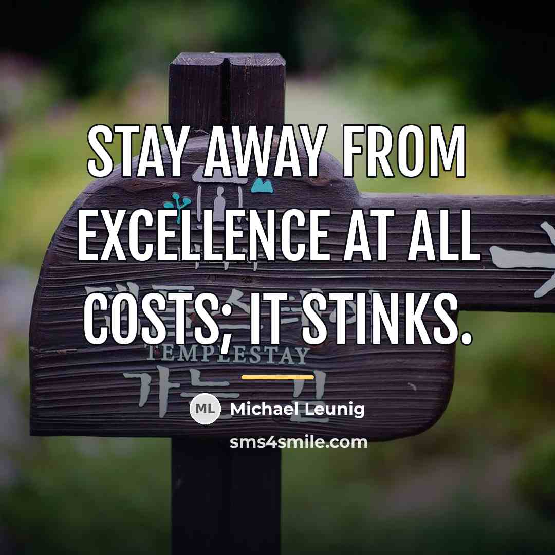 “Stay away from excellence at all costs; it stinks.…” quote by Michael Leunig