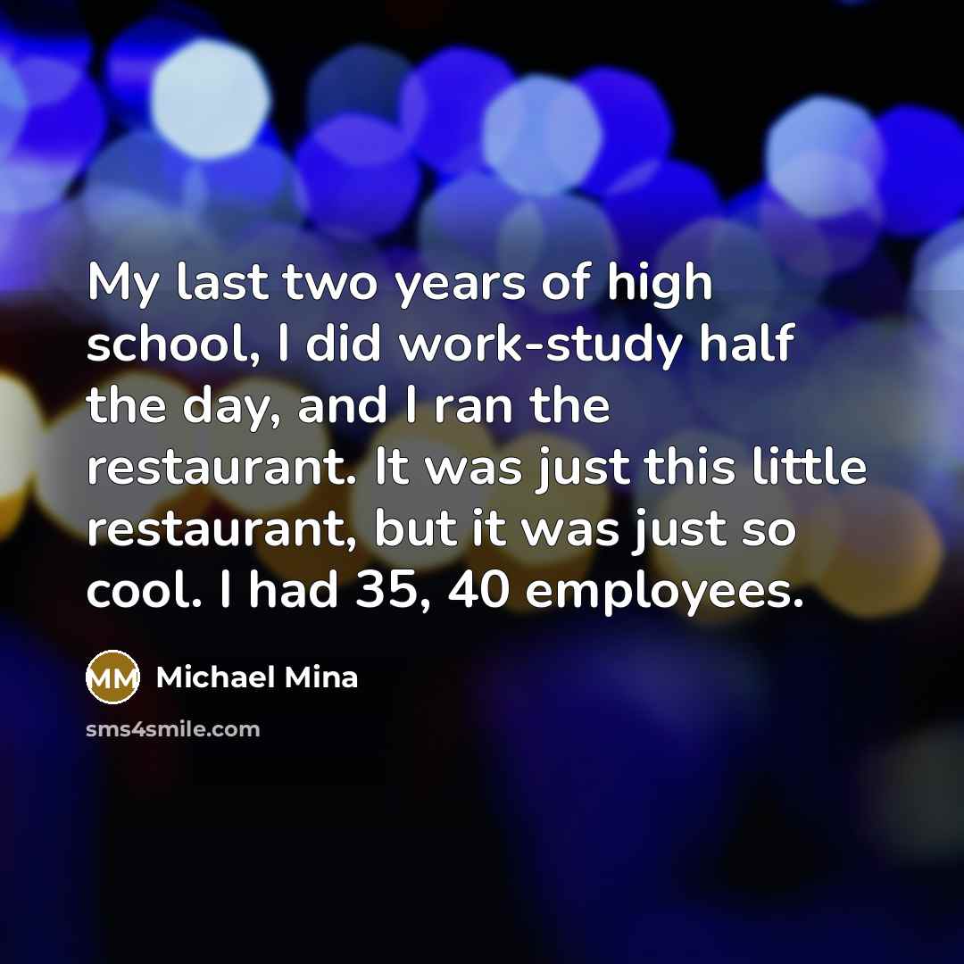 “My last two years of high school, I did work-study…” quote by Michael Mina