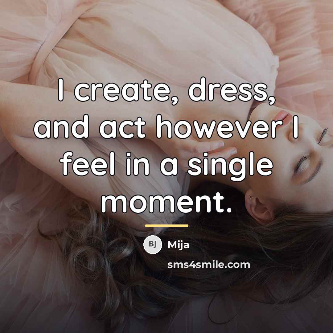 “I create, dress, and act however I feel in a…” quote by Mija