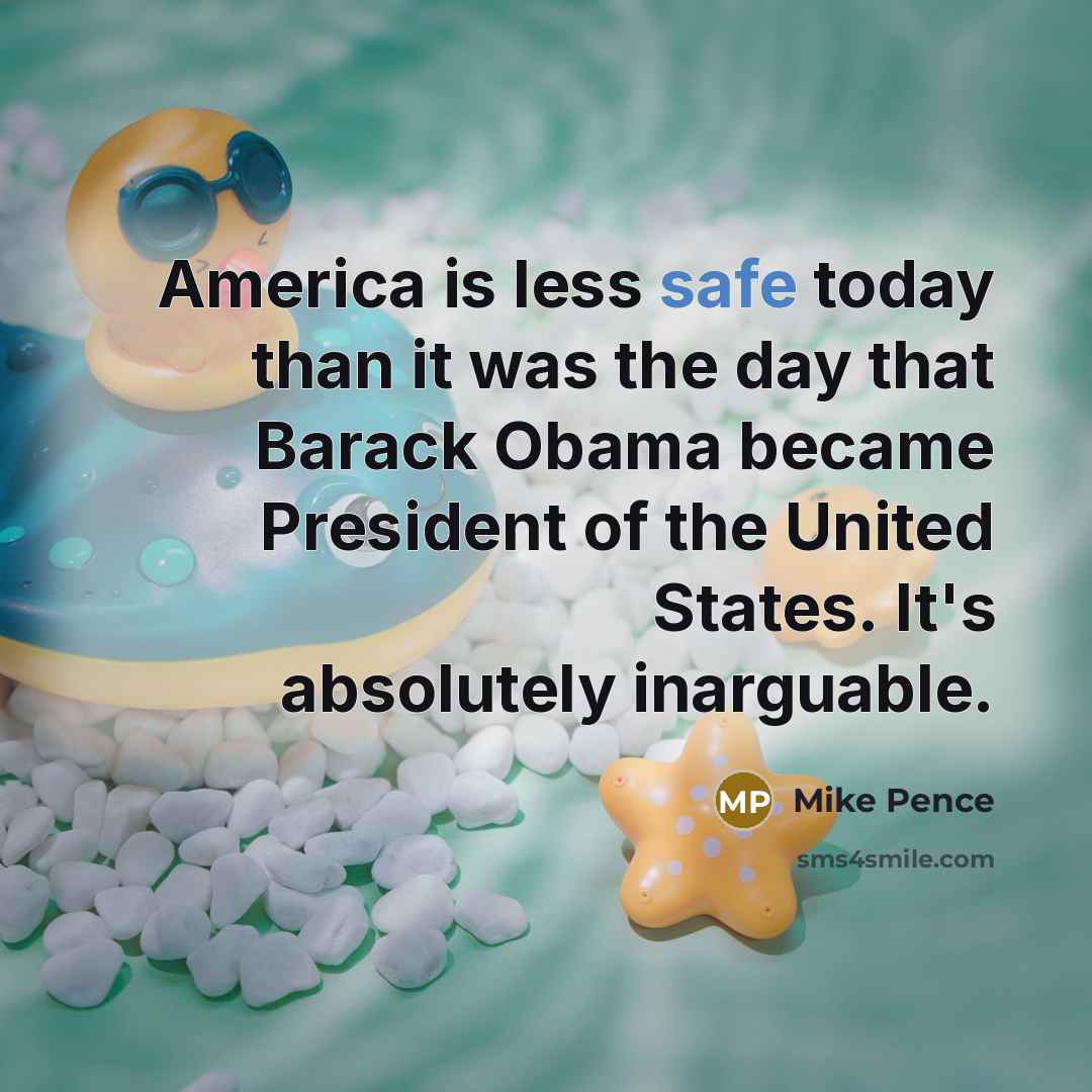 “America is less safe today than it was the day…” quote by Mike Pence