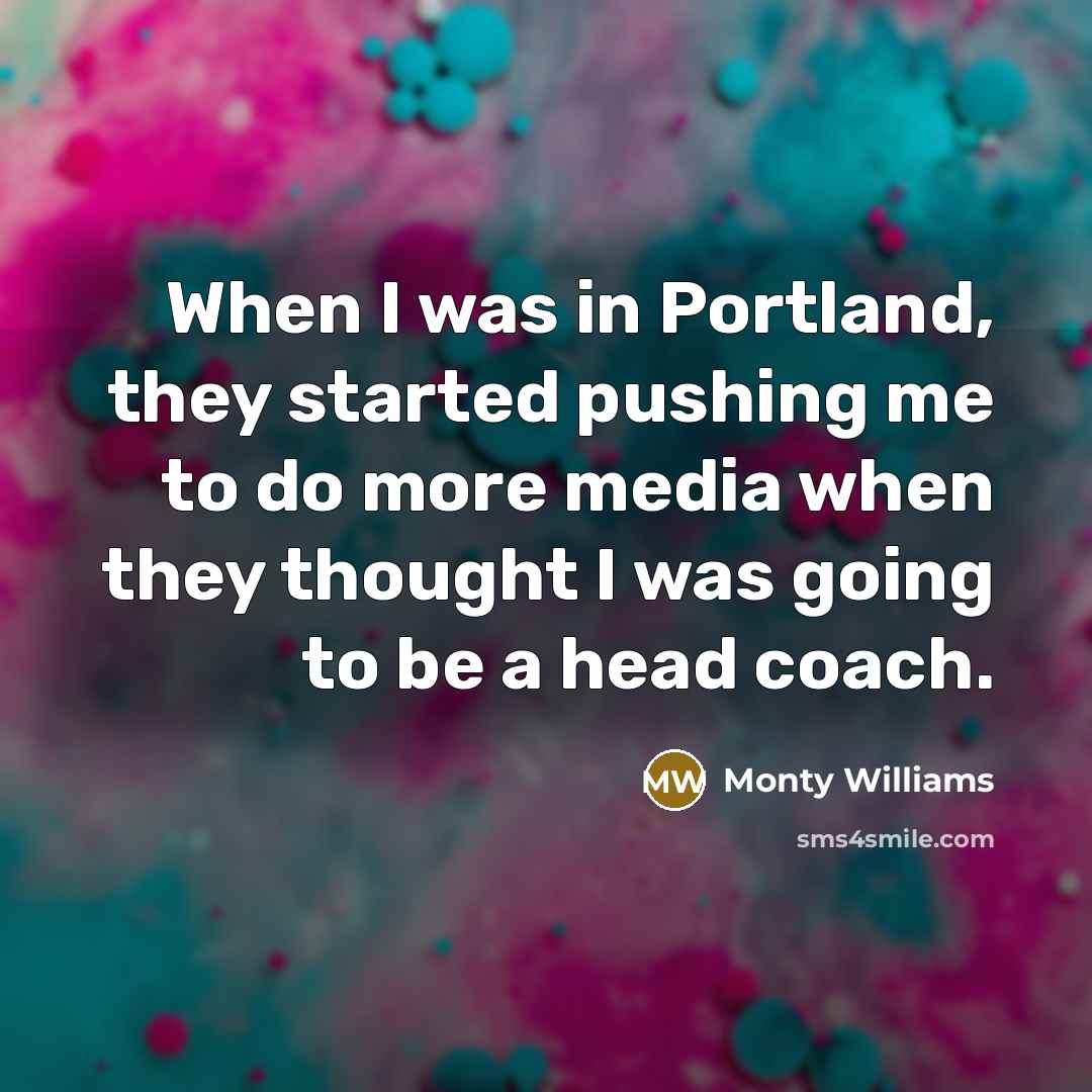 “When I was in Portland, they started pushing me to…” quote by Monty Williams