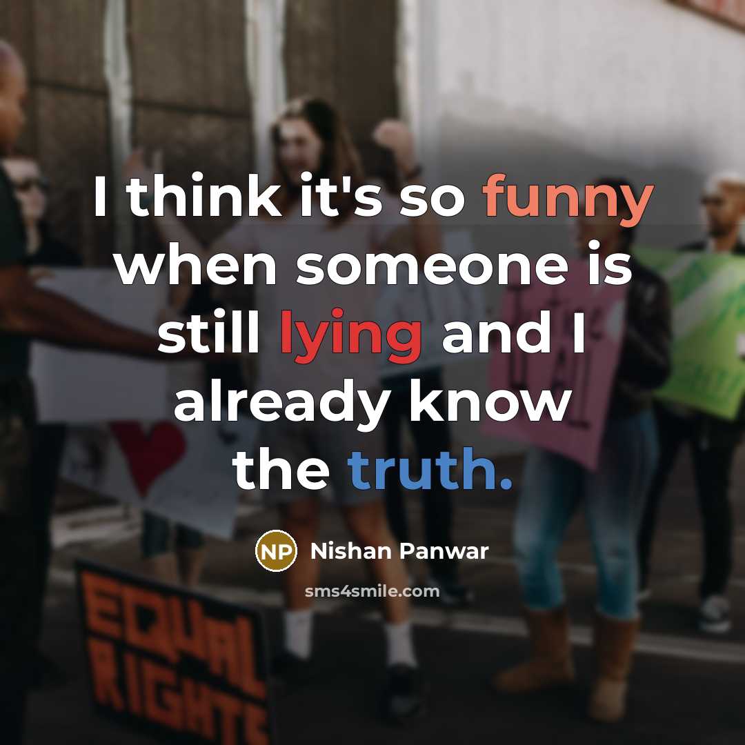 “I think it's so funny when someone is still lying and I already know the truth.” quote by Nishan Panwar