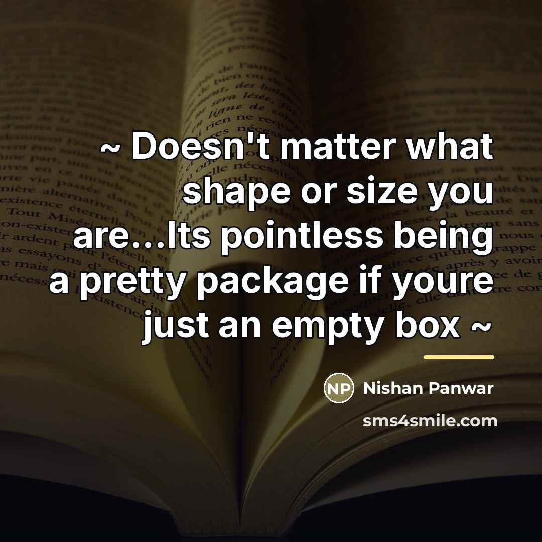“~ Doesn't matter what shape or size you are...Its pointless…” quote by Nishan Panwar