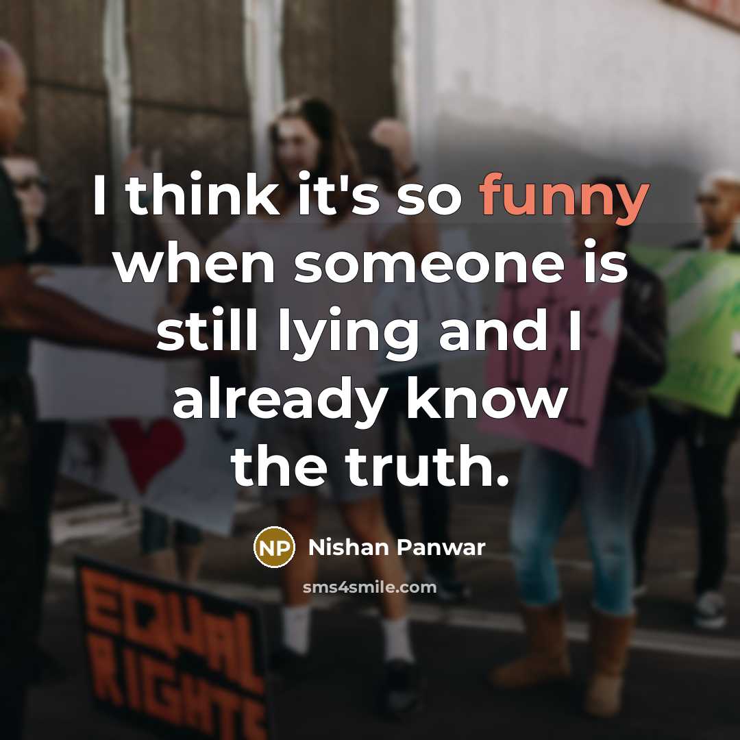 “I think it's so funny when someone is still lying…” quote by Nishan Panwar