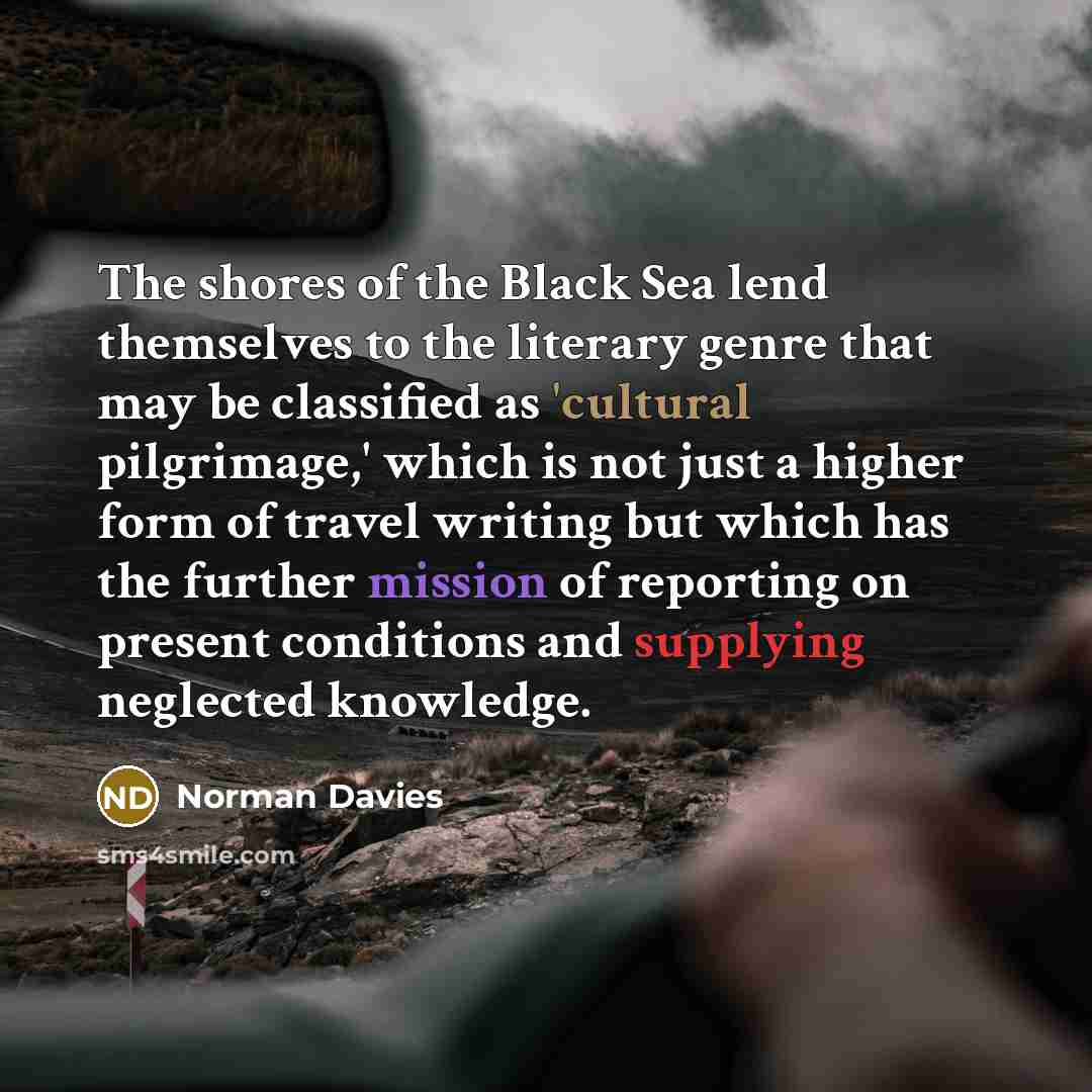 “The shores of the Black Sea lend themselves to the…” quote by Norman Davies