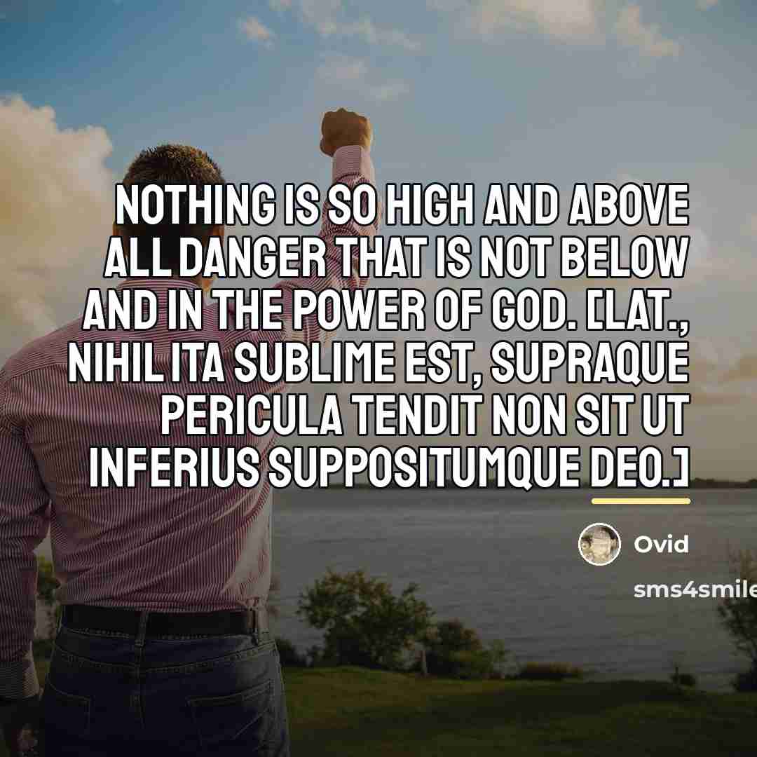 “Nothing is so high and above all danger that is…” quote by Ovid