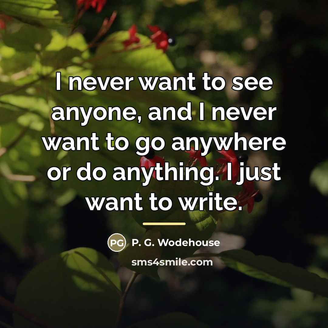 “I never want to see anyone, and I never want…” quote by P. G. Wodehouse