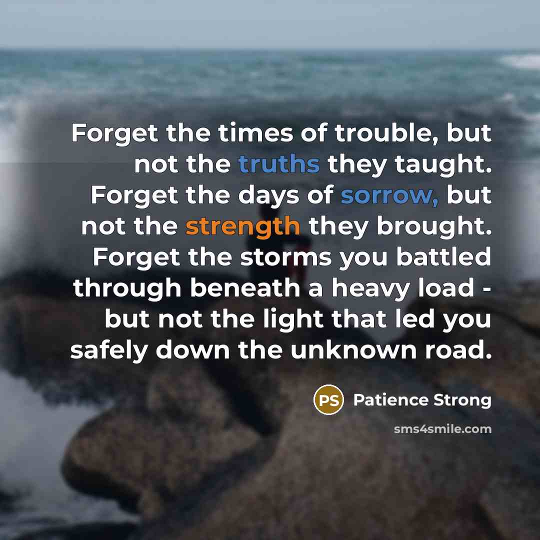 “Forget the times of trouble, but not the truths they…” quote by Patience Strong