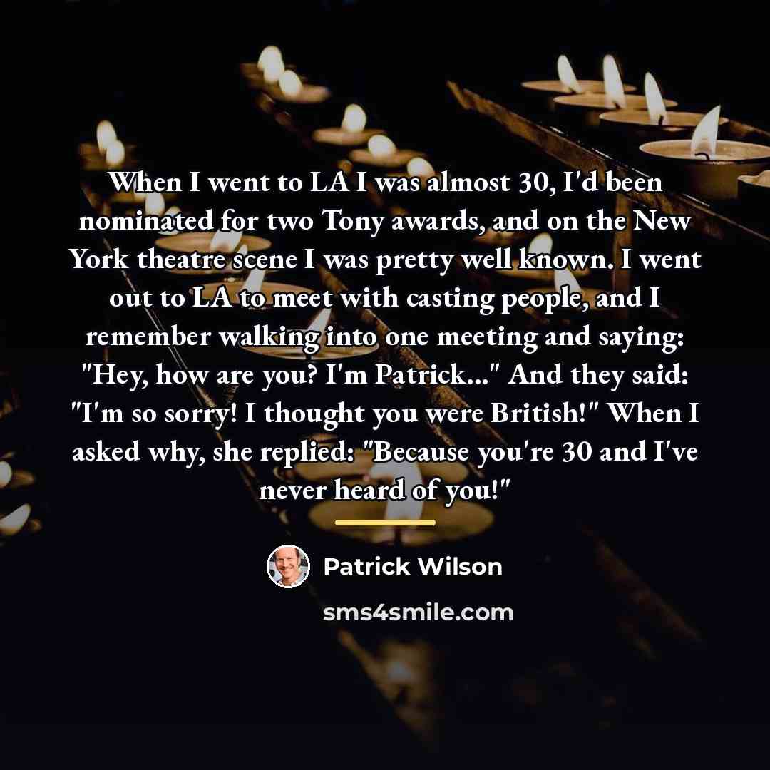 “When I went to LA I was almost 30, I'd…” quote by Patrick Wilson