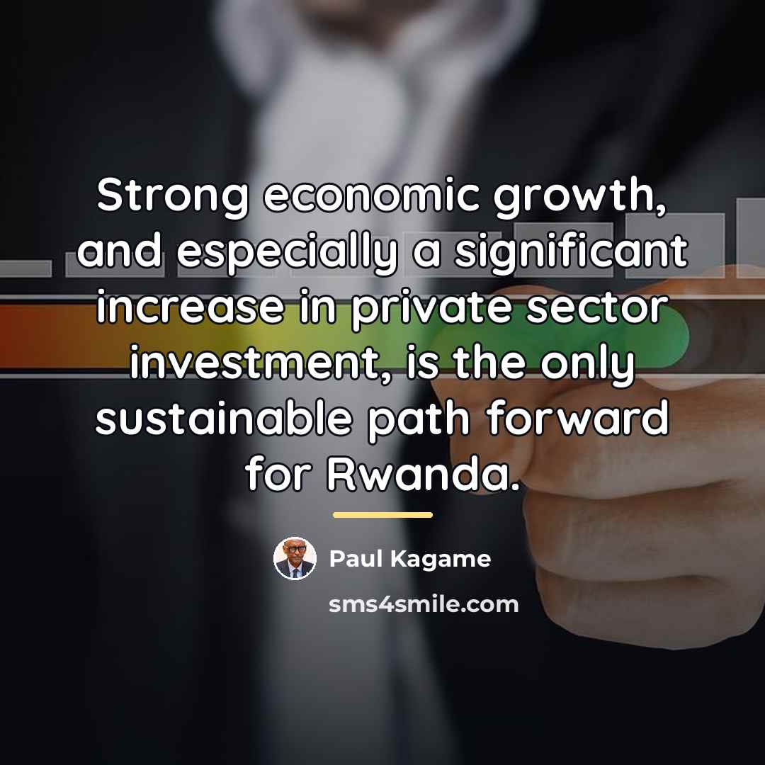 “Strong economic growth, and especially a significant increase in private…” quote by Paul Kagame