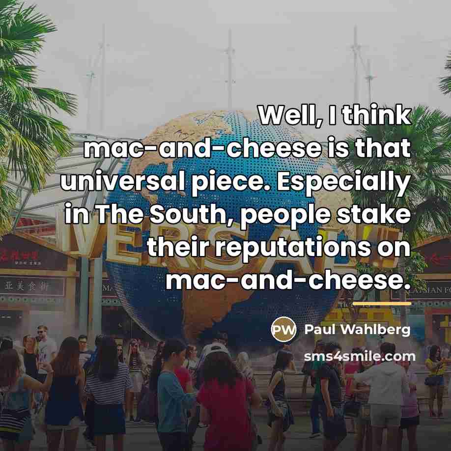 “Well, I think mac-and-cheese is that universal piece. Especially in…” quote by Paul Wahlberg