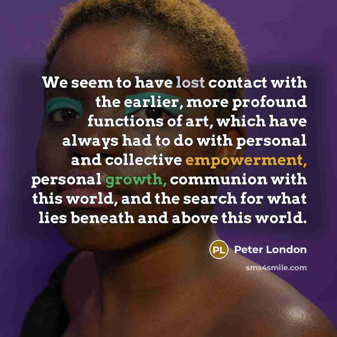“We seem to have lost contact with the earlier, more…” quote by Peter London