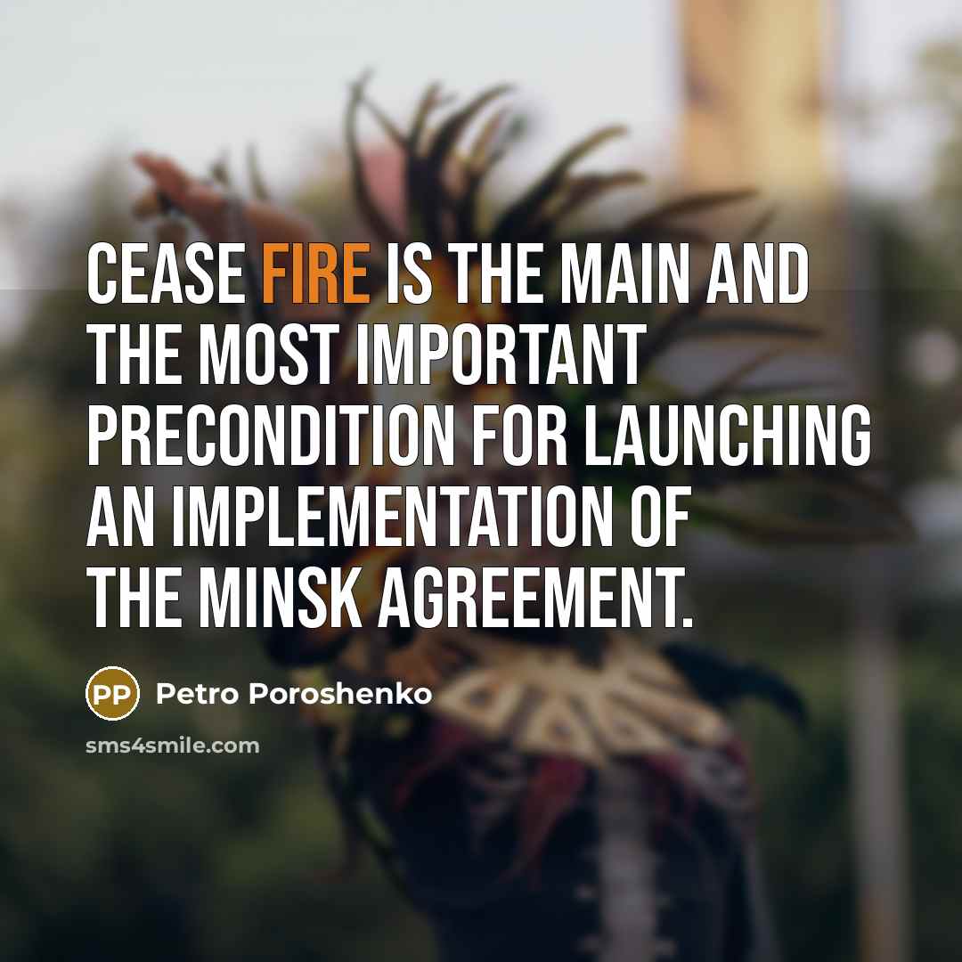 “Cease fire is the main and the most important precondition…” quote by Petro Poroshenko
