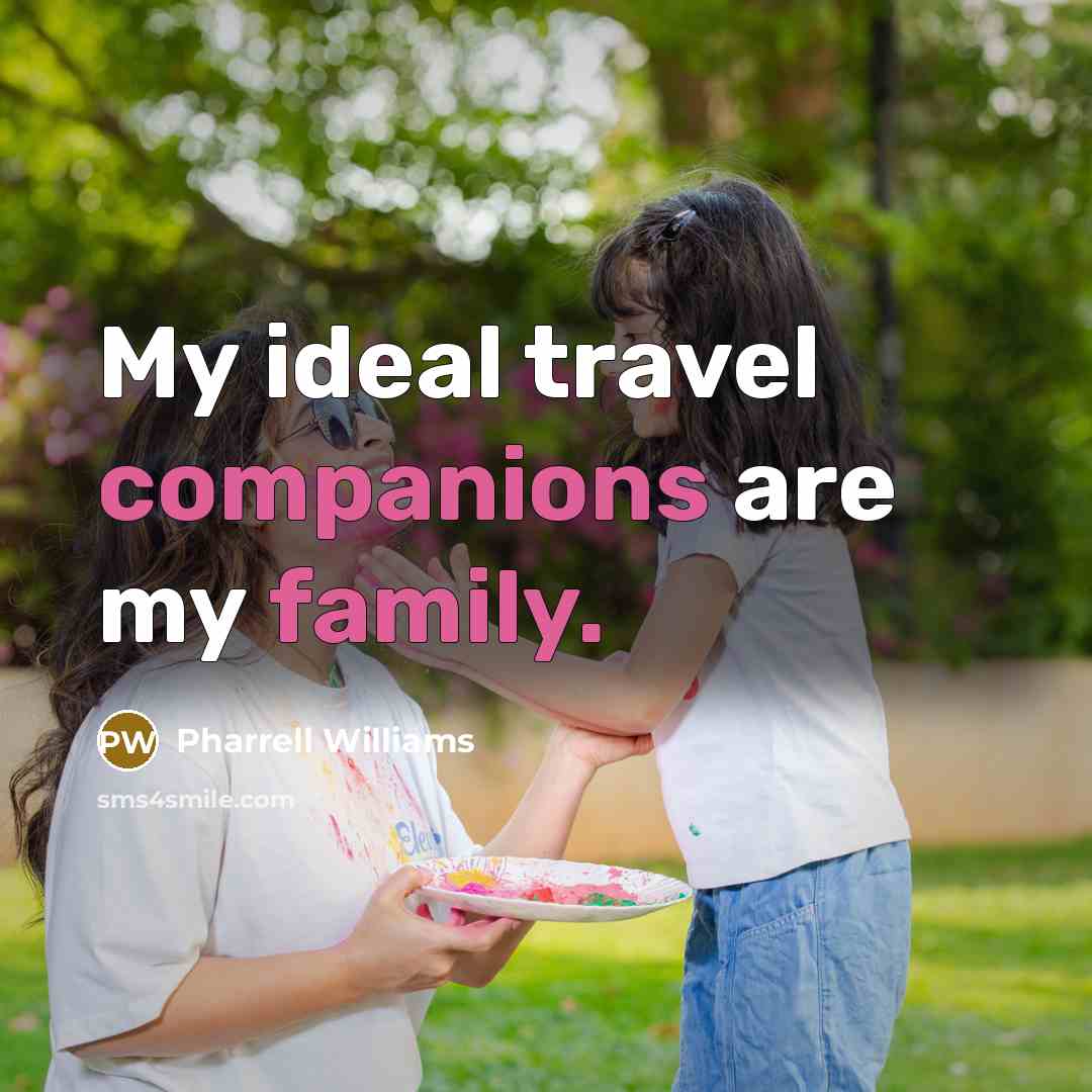 “My ideal travel companions are my family.…” quote by Pharrell Williams