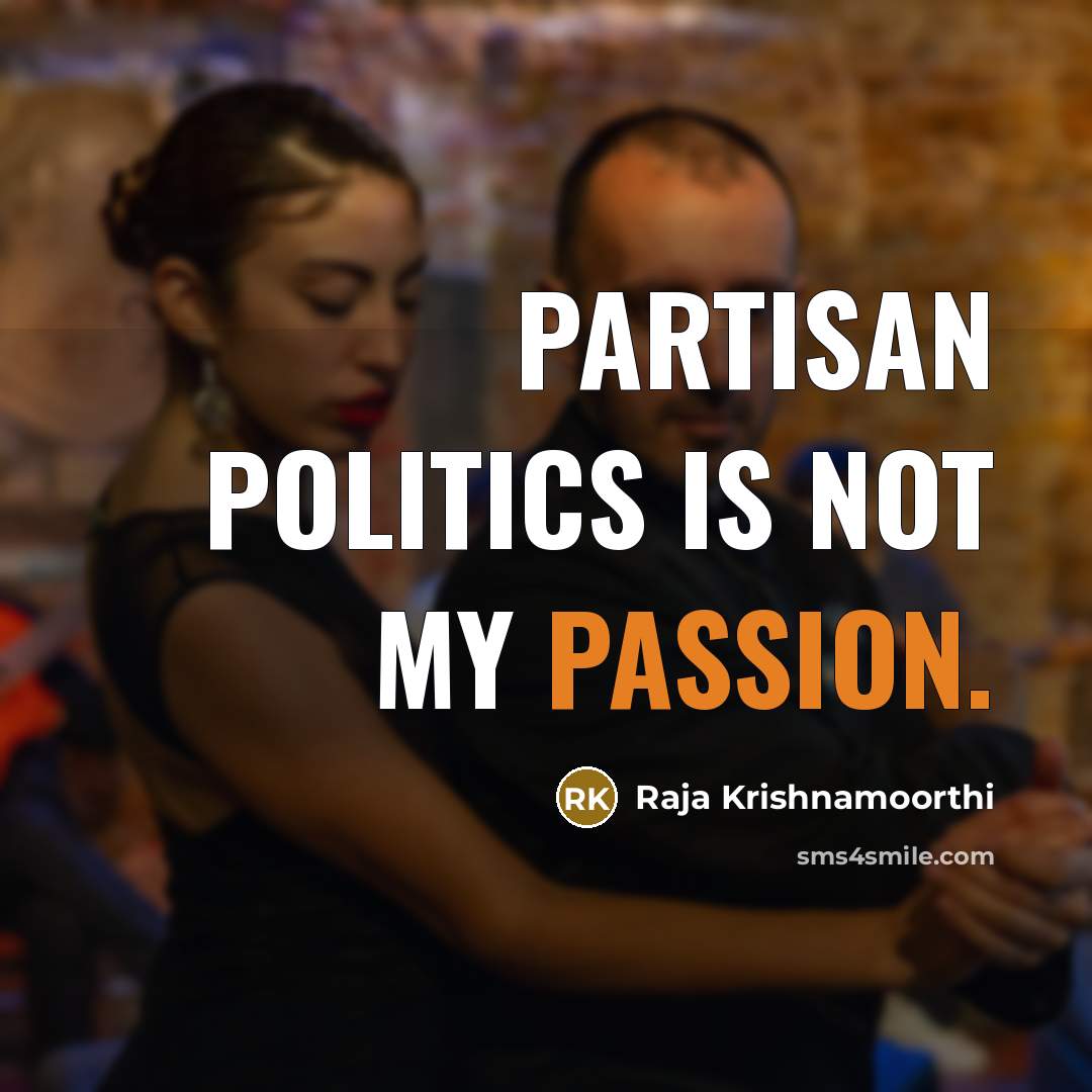 “Partisan politics is not my passion.…” quote by Raja Krishnamoorthi