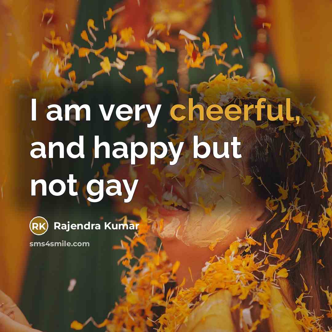 “I am very cheerful, and happy but not gay” quote by Rajendra Kumar