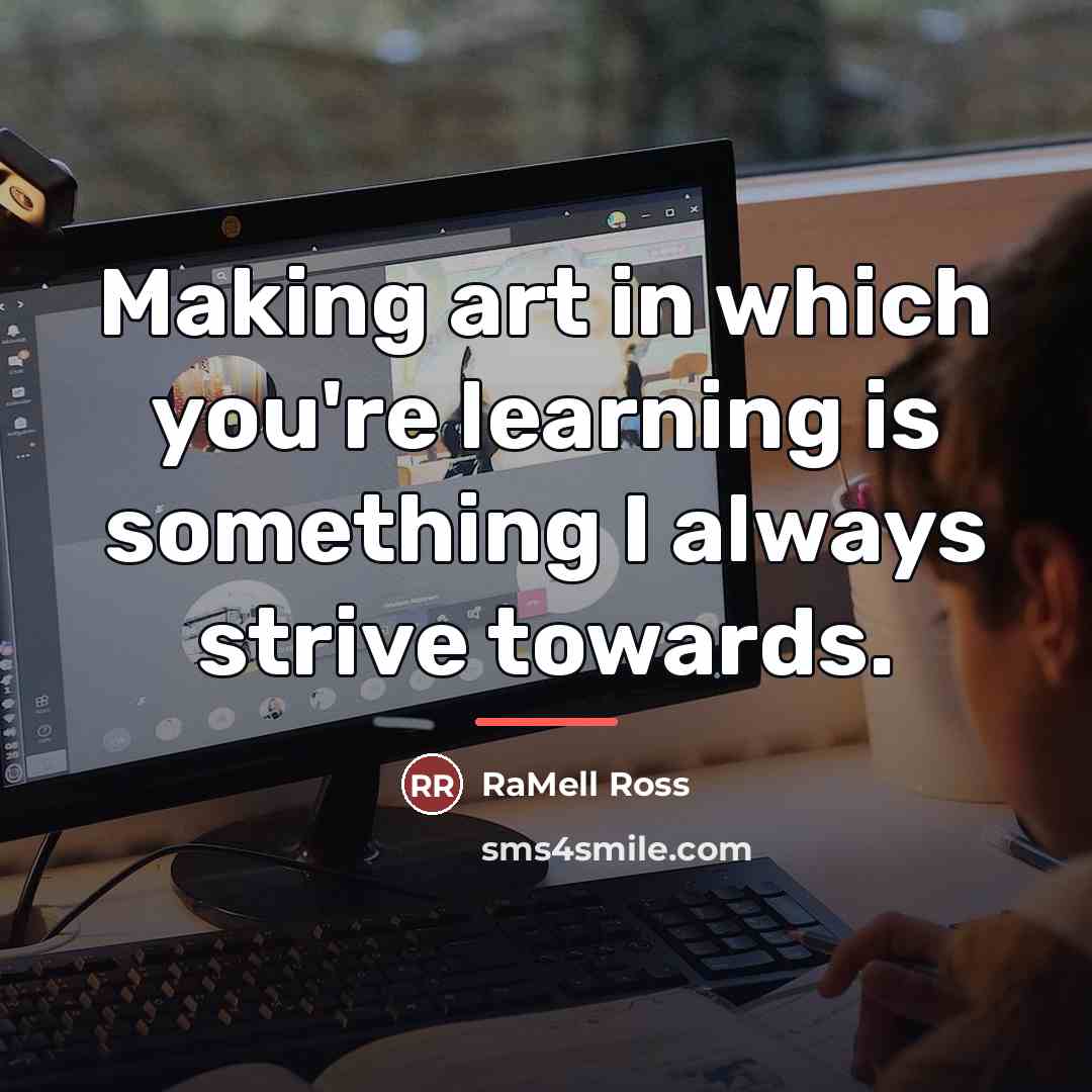 “Making art in which you're learning is something I always…” quote by RaMell Ross
