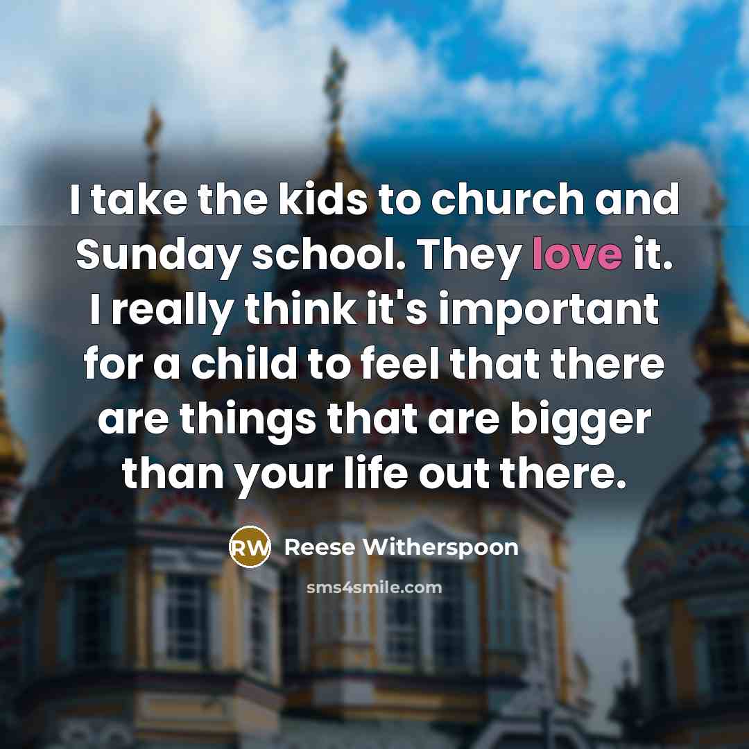 “I take the kids to church and Sunday school. They…” quote by Reese Witherspoon