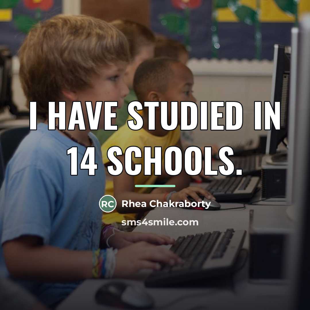 “I have studied in 14 schools.…” quote by Rhea Chakraborty